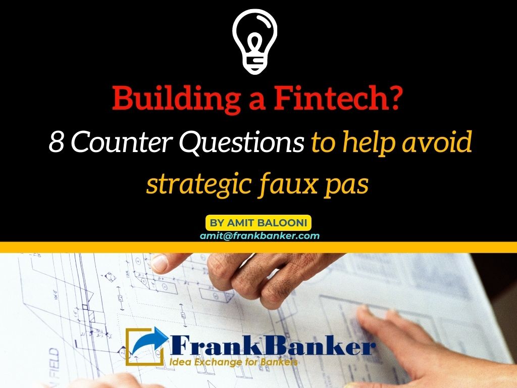 Building a Fintech? -8 Counter Questions to Avoid strategic Faux Pas